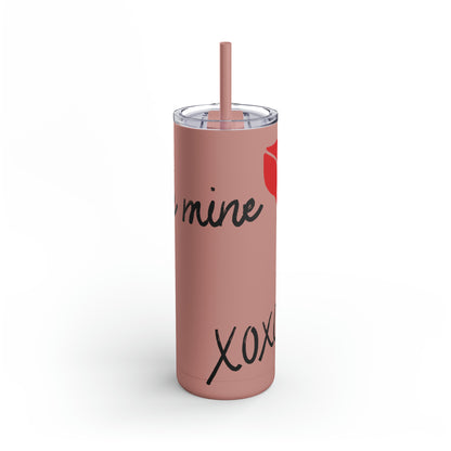 Be Mine Skinny Matte Tumbler, 20oz